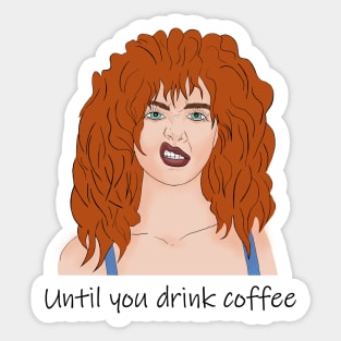 Until you drink coffee. Red-haired girl and coffee. Sticker